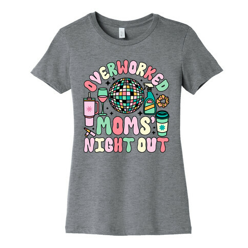 Overworked Moms' Night Out Womens T-Shirt