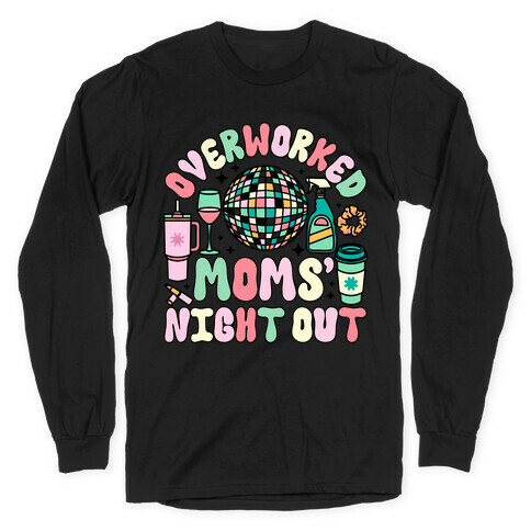Overworked Moms' Night Out Long Sleeve T-Shirt