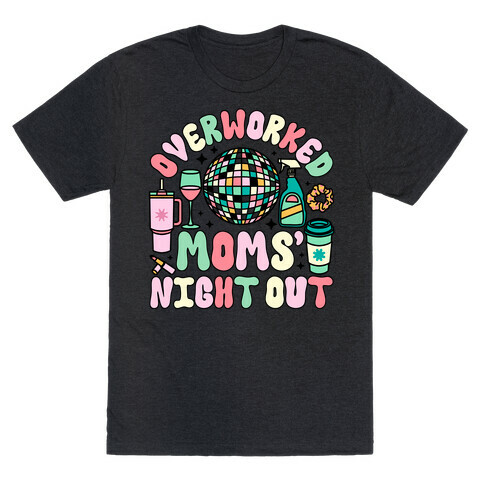 Overworked Moms' Night Out T-Shirt