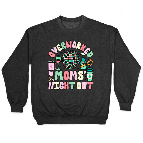 Overworked Moms' Night Out Pullover