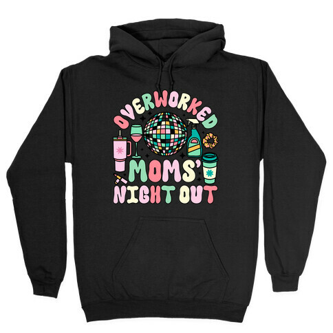 Overworked Moms' Night Out Hooded Sweatshirt