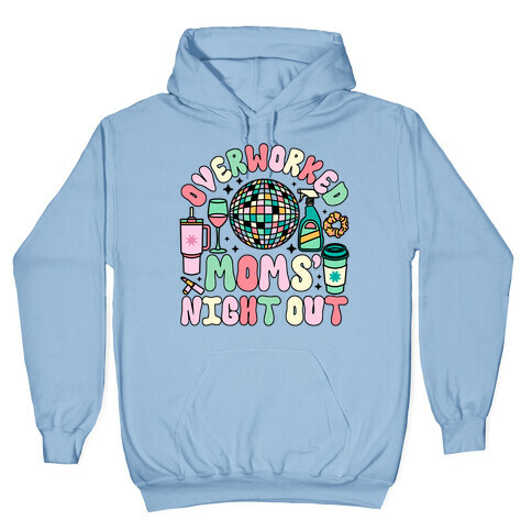 Overworked Moms' Night Out Hooded Sweatshirt