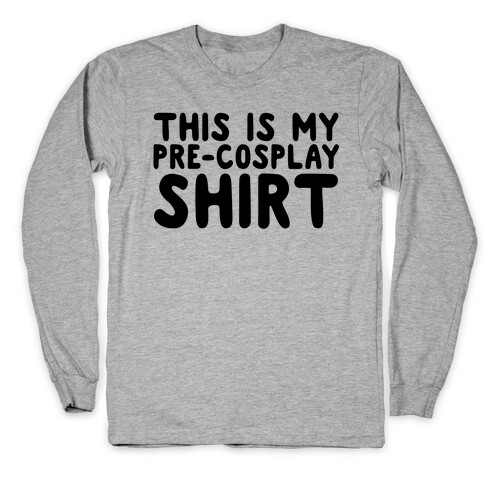 This Is My Pre-Cosplay Shirt Long Sleeve T-Shirt