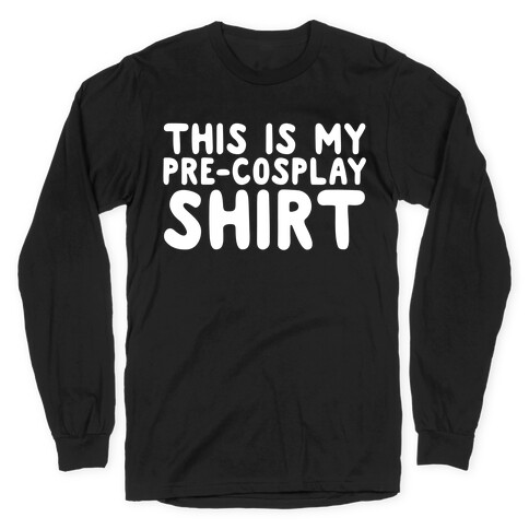 This Is My Pre-Cosplay Shirt Long Sleeve T-Shirt