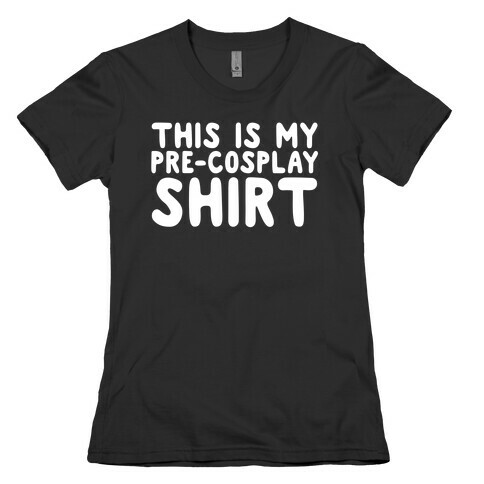 This Is My Pre-Cosplay Shirt Womens T-Shirt