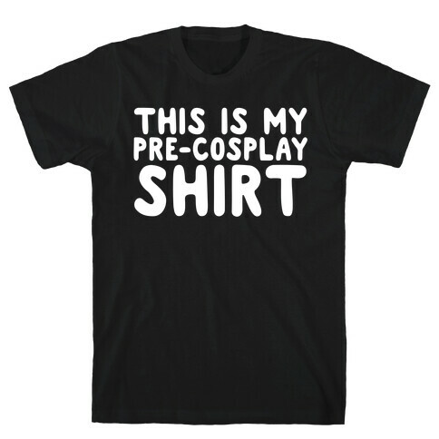 This Is My Pre-Cosplay Shirt T-Shirt