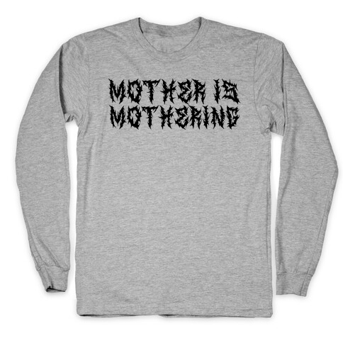 Mother is Mothering Long Sleeve T-Shirt
