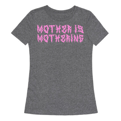 Mother is Mothering Womens T-Shirt