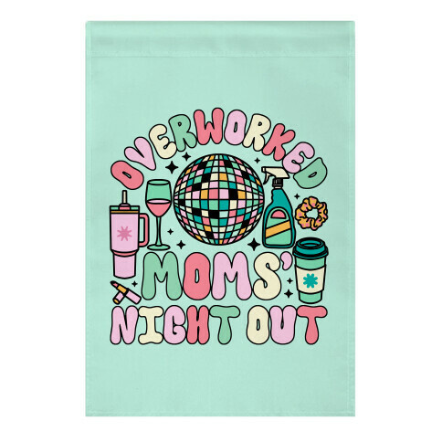 Overworked Moms' Night Out Garden Flag