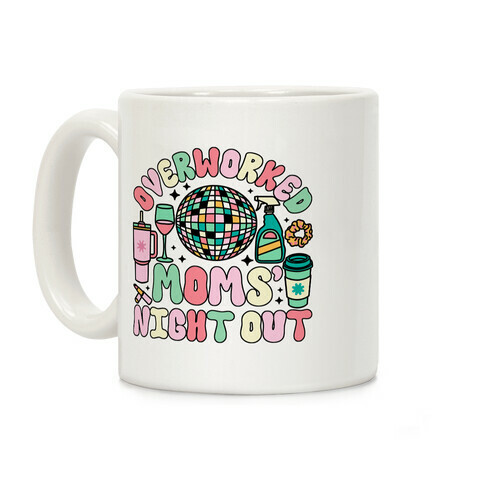 Overworked Moms' Night Out Coffee Mug