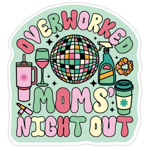 Overworked Moms' Night Out Die Cut Sticker