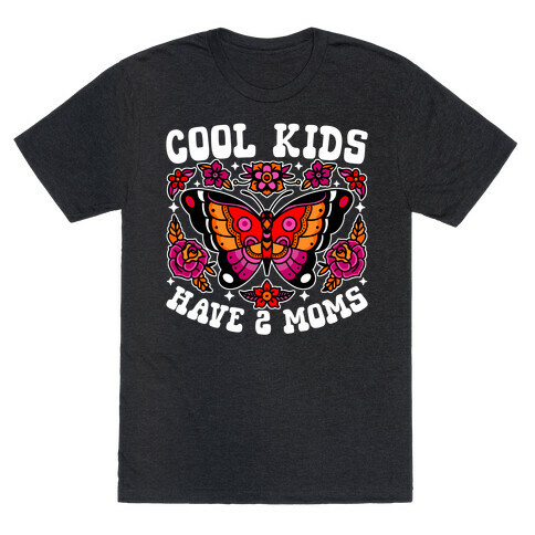 Cool Kids Have 2 Moms T-Shirt