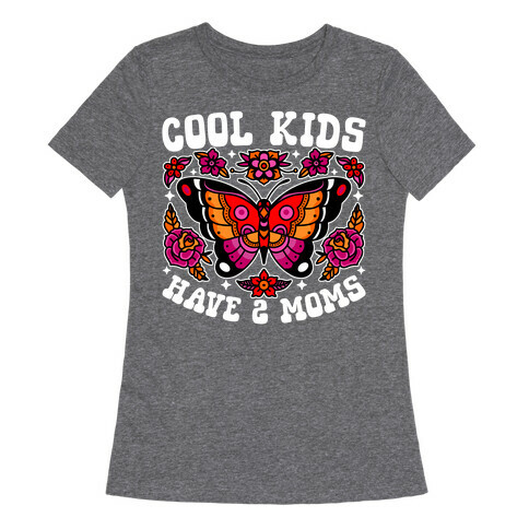 Cool Kids Have 2 Moms Womens T-Shirt