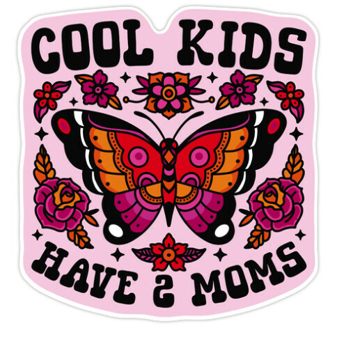 Cool Kids Have 2 Moms Die Cut Sticker