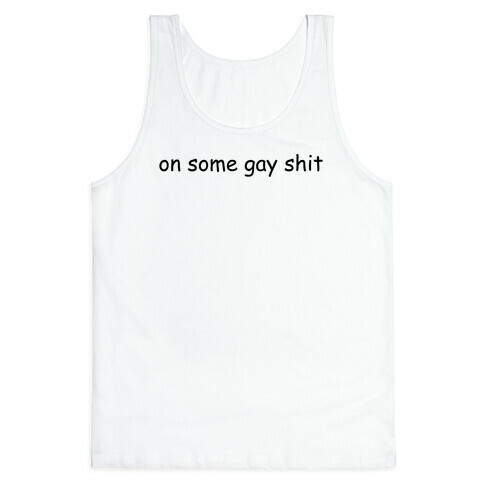 On Some Gay Shit Tank Top