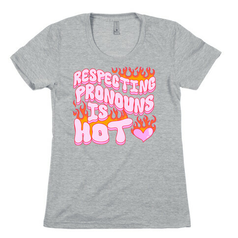 Respecting Pronouns Is Hot Womens T-Shirt