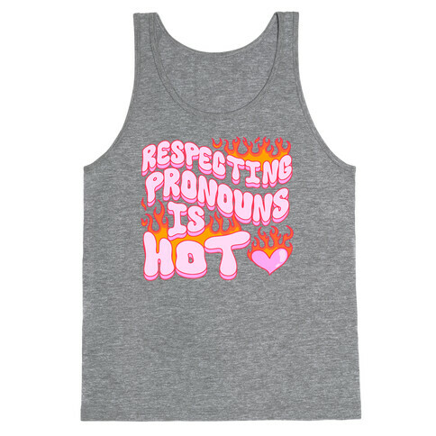 Respecting Pronouns Is Hot Tank Top