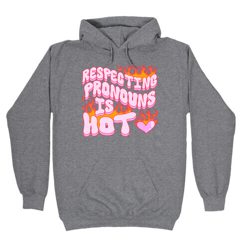 Respecting Pronouns Is Hot Hooded Sweatshirt