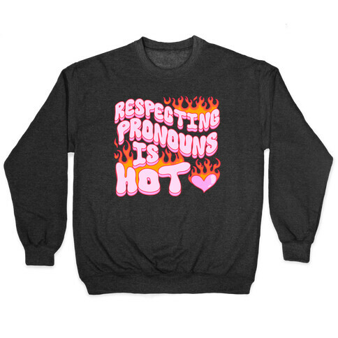Respecting Pronouns Is Hot Pullover