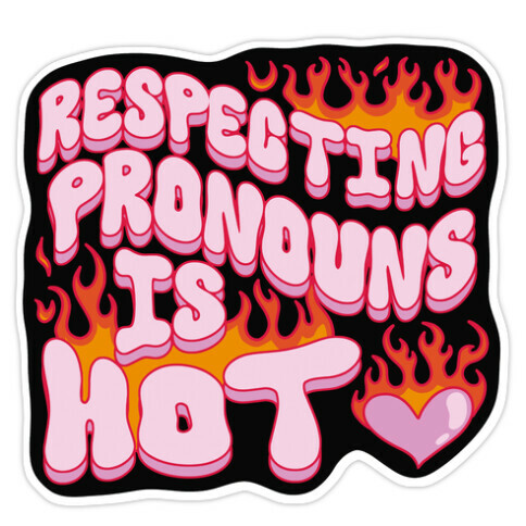 Respecting Pronouns Is Hot Die Cut Sticker