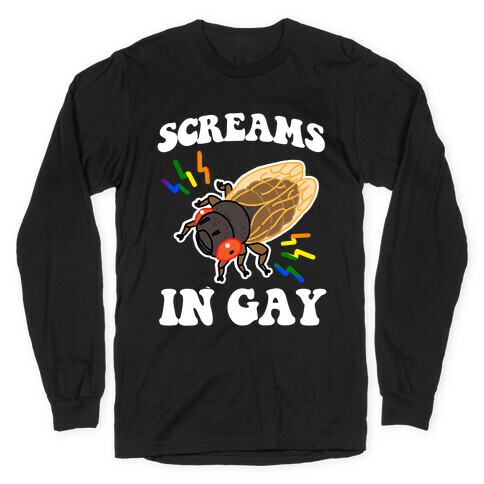 Screams in Gay (Cicada) Long Sleeve T-Shirt