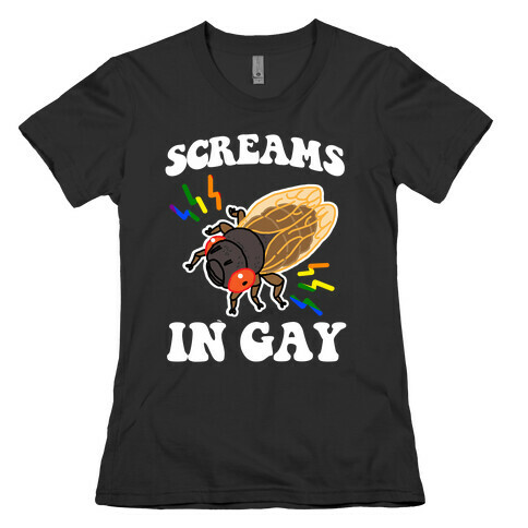 Screams in Gay (Cicada) Womens T-Shirt
