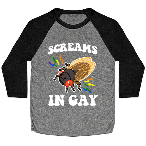 Screams in Gay (Cicada) Baseball Tee