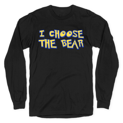 I Choose The Bear (90s Parody) Long Sleeve T-Shirt