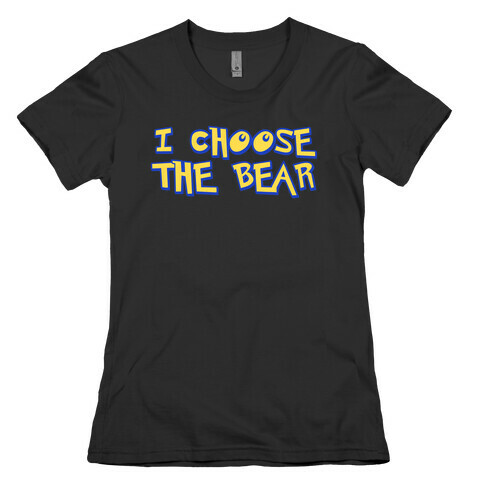 I Choose The Bear (90s Parody) Womens T-Shirt