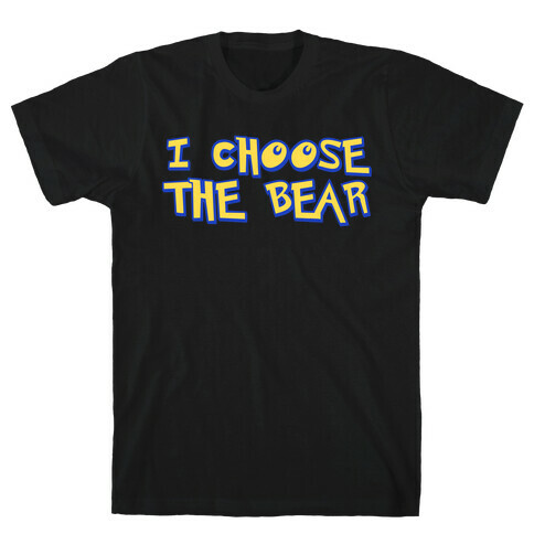 I Choose The Bear (90s Parody) T-Shirt