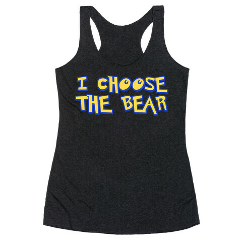I Choose The Bear (90s Parody) Racerback Tank Top