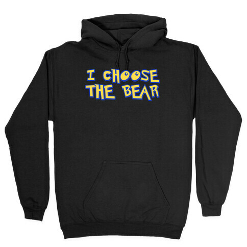 I Choose The Bear (90s Parody) Hooded Sweatshirt