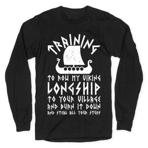 Training To Row My Viking Longship Long Sleeve T-Shirt