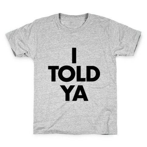 I TOLD YA  Kids T-Shirt