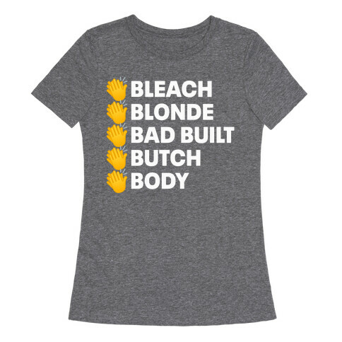 Bleach Blonde Bad Built Butch Body Womens T-Shirt