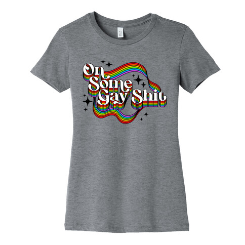 Colorful On Some Gay Shit Womens T-Shirt