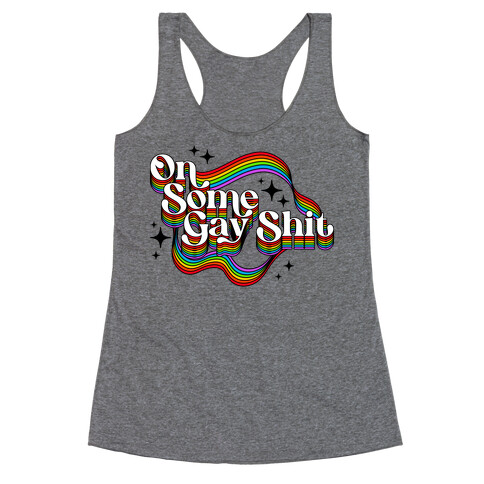 Colorful On Some Gay Shit Racerback Tank Top