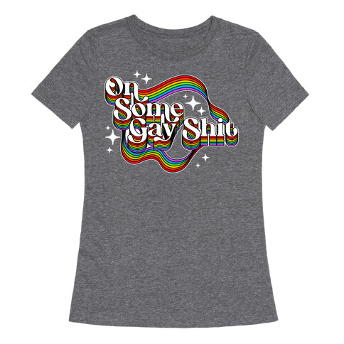 Colorful On Some Gay Shit Womens T-Shirt