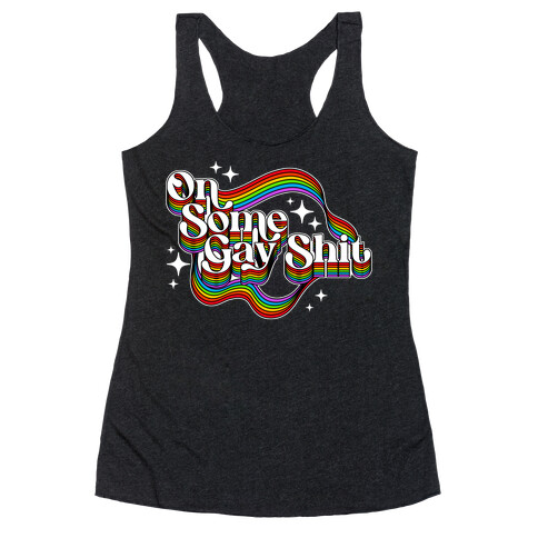 Colorful On Some Gay Shit Racerback Tank Top