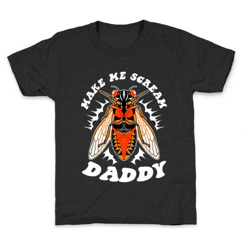 Make Me Scream Daddy Cicada  Kids T-Shirt