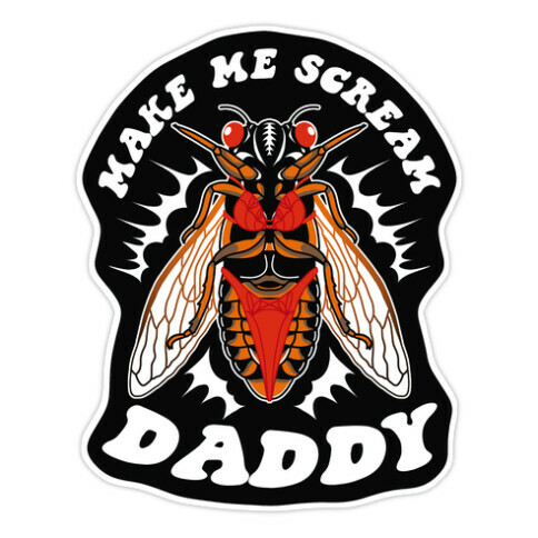 Make Me Scream Daddy Cicada  Die Cut Sticker