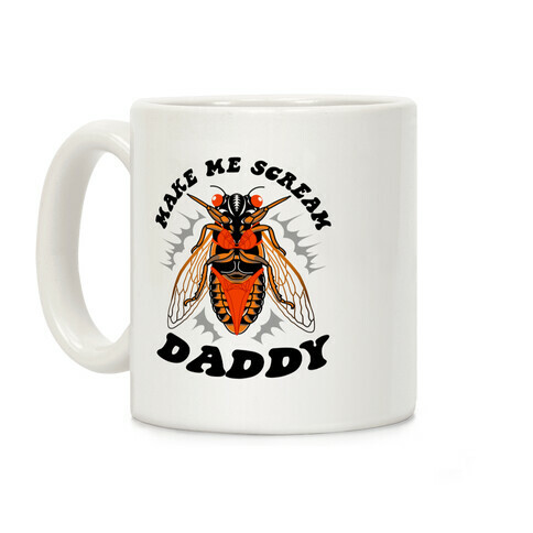 Make Me Scream Daddy Cicada  Coffee Mug