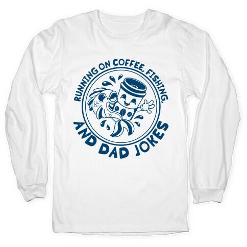 Running on Coffee, Fishing, and Dad Jokes Long Sleeve T-Shirt