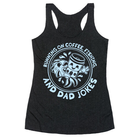 Running on Coffee, Fishing, and Dad Jokes Racerback Tank Top