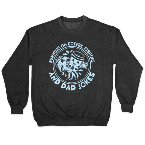 Running on Coffee, Fishing, and Dad Jokes Pullover