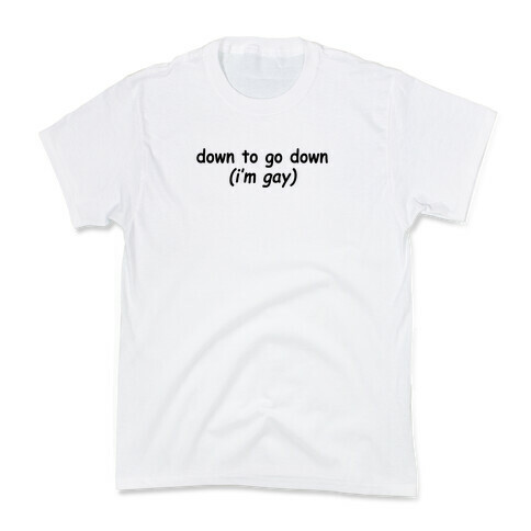 Down To Go Down (I'm Gay) Kids T-Shirt