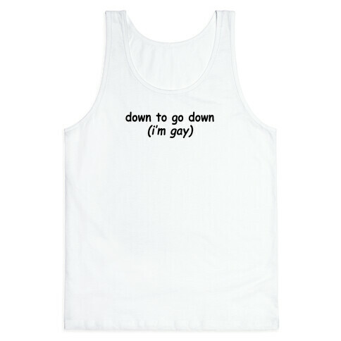 Down To Go Down (I'm Gay) Tank Top