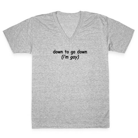 Down To Go Down (I'm Gay) V-Neck Tee Shirt
