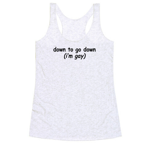 Down To Go Down (I'm Gay) Racerback Tank Top