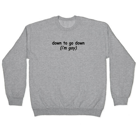 Down To Go Down (I'm Gay) Pullover